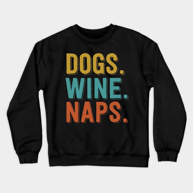 Dogs. Wine. Naps. Crewneck Sweatshirt by stardogs01